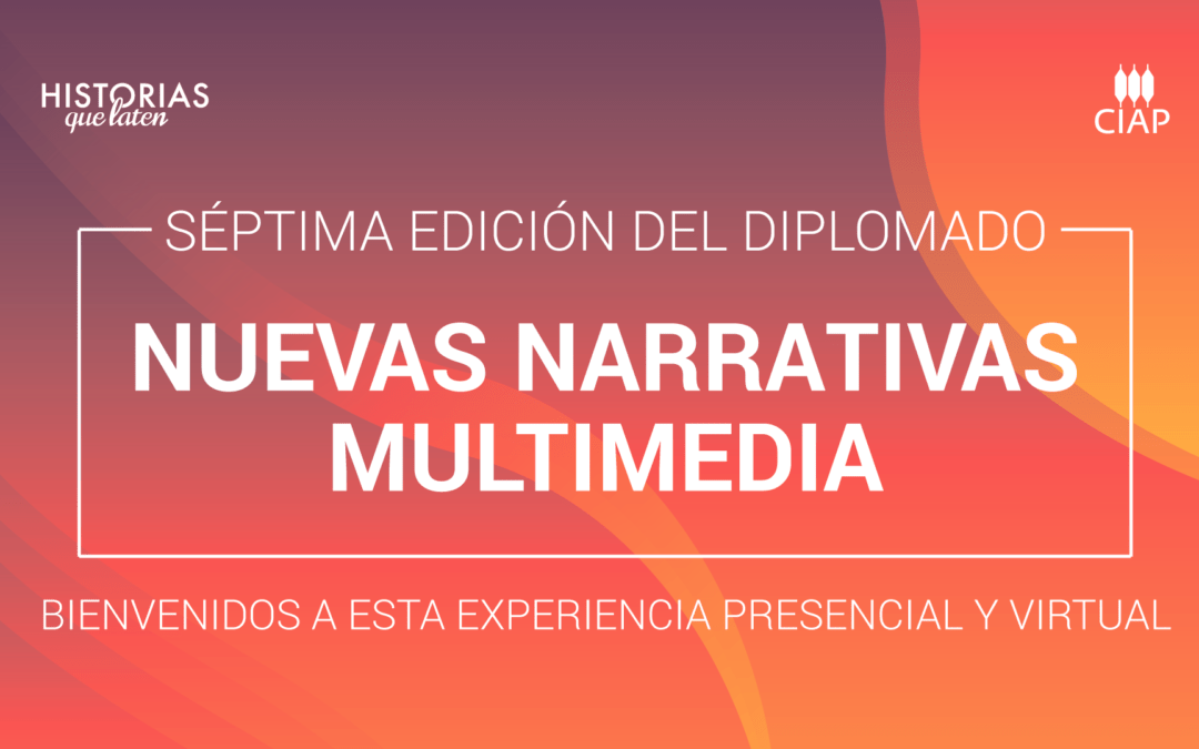 Diplomado Nuevas Narrativas Multimedia. Séptima edición