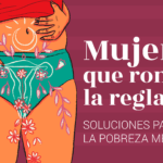 Mujeres que rompen la regla: soluciones a la pobreza menstrual